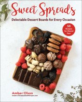 book Sweet Spreads: Delectable Dessert Boards for Every Occasion