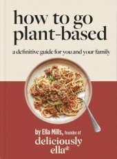 book Deliciously Ella How To Go Plant-Based: A Definitive Guide For You and Your Family