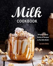 book Milk Cookbook: Bringing A Tasty Variety of Recipes to The Milk World