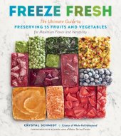 book Freeze Fresh: The Ultimate Guide to Preserving 55 Fruits and Vegetables for Maximum Flavor and Versatility