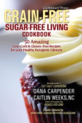 book CarbSmart Grain-Free, Sugar-Free Living Cookbook: 50 Amazing Low-Carb & Gluten-Free Recipes For Your Healthy Ketogenic Lifestyle