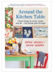 book Around the Kitchen Table: Good things to cook, create and do - the whole year through