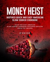 book Money Heist Inspired Quick and Easy American Slow Cooker Cookbook: Quick and Easy American Slow Cooker Cookbook Featuring Enticing Crock Pot Recipes