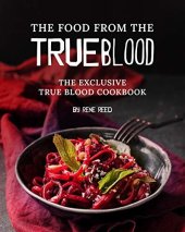 book The Food from the True Blood: The Exclusive True Blood Cookbook