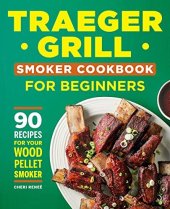 book Traeger Grill Smoker Cookbook for Beginners: 90 Recipes for Your Wood Pellet Smoker