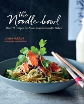 book The Noodle Bowl: Over 70 recipes for Asian-inspired noodle dishes