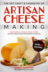 book The Art, Craft & Chemistry of Artisan Cheese Making: How to Make All-Natural Cheese at Home: Includes Unique Recipes from Beginner to Advanced