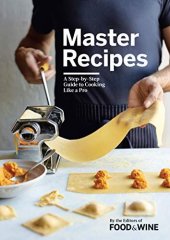 book Master Recipes: A Step-By-Step Guide to Cooking Like a Pro