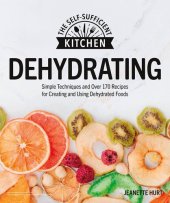 book Dehydrating: Simple Techniques and Over 170 Recipes for Creating and Using Dehydrated Foods (The Self-Sufficient Kitchen)