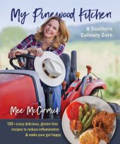 book My Pinewood Kitchen, A Southern Culinary Cure: 130+ Crazy Delicious, Gluten-Free Recipes to Reduce Inflammation and Make Your Gut Happy 