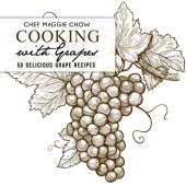 book Cooking with Grapes: 50 Delicious Grape Recipes (Grape Recipes, Grape Cookbook, Fruit Recipes, Fruit Cookbook Book 1)