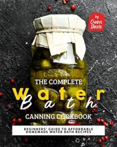 book The Complete Water Bath Canning Cookbook: Beginners' Guide to Affordable Homemade Water Bath Recipes