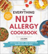 book The Everything Nut Allergy Cookbook: 200 Easy Tree Nut– and Peanut-Free Recipes for Every Meal