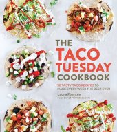 book The Taco Tuesday Cookbook: 52 Tasty Taco Recipes to Make Every Week the Best Ever