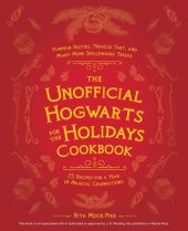 book The Unofficial Hogwarts for the Holidays Cookbook: Pumpkin Pasties, Treacle Tart, and Many More Spellbinding Treats (Unofficial Hogwarts Books)
