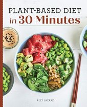 book Plant Based Diet in 30 Minutes: 100 Fast & Easy Recipes for Busy People