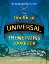 book The Unofficial Universal Theme Parks Cookbook: From Moose Juice to Chicken and Waffle Sandwiches, 75+ Delicious Universal-Inspired Recipes (Unofficial Cookbook)