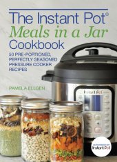 book The Instant Pot® Meals in a Jar Cookbook: 50 Pre-Portioned, Perfectly Seasoned Pressure Cooker Recipes