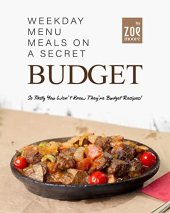 book Weekday Menu Meals on a Secret Budget: So Tasty You Won't Know They're Budget Meals!