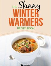 book Skinny Winter Warmers Recipe Book: Low Calorie Soups, Stews, Casseroles & One Pot Meals Under 300, 400 & 500 Calories