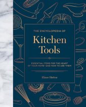 book The Encyclopedia of Kitchen Tools: Essential Items for the Heart of Your Home, And How to Use Them