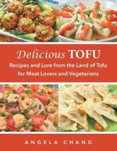 book Delicious Tofu: Recipes and Lore from the Land of Tofu for Meat Lovers and Vegetarians