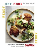 book Ready, Set, Cook: How To Make Good Food with What's On Hand (No Fancy Skills, Fancy Equipment, or Fancy Budget Required)