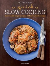 book Quick Slow Cooking (Williams-Sonoma): More Than 125 Tempting Recipes with Hectic Schedules in Mind