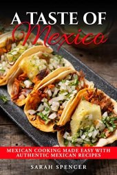 book A Taste of Mexico: Traditional Mexican Cooking Made Easy with Authentic Mexican Recipes (Best Recipes from Around the World)