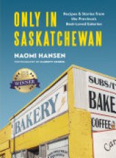 book Only in Saskatchewan: Recipes and Stories from the Province’s Best-Loved Eateries