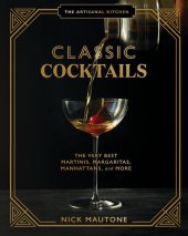 book The Artisanal Kitchen: Classic Cocktails: The Very Best Martinis, Margaritas, Manhattans, and More