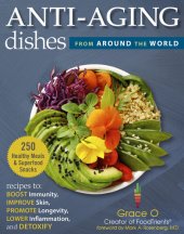 book Anti-Aging Dishes from Around the World: Recipes to Boost Immunity, Improve Skin, Promote Longevity, Lower Inflammation, and Detoxify