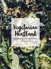 book Vegetarian Heartland: Recipes for Life's Adventures