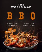 book The World Map BBQ: Different Countries, Different Ways to BBQ