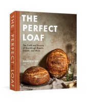 book The Perfect Loaf: The Craft and Science of Sourdough Breads, Sweets, and More: A Baking Book