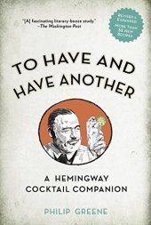 book To Have and Have Another Revised Edition: A Hemingway Cocktail Companion