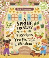 book Little Homesteader: A Spring Treasury of Recipes, Crafts, and Wisdom