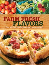 book Farm Fresh Flavors: Over 450 Delicious Meals Using Local Ingredients