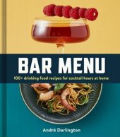 book Bar Menu: 100+ Drinking Food Recipes for Cocktail Hours at Home