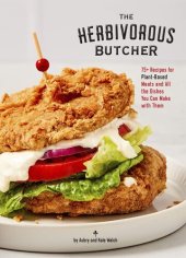 book The Herbivorous Butcher Cookbook: 75+ Recipes for Plant-Based Meats and All the Dishes You Can Make with Them