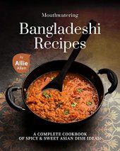 book Mouthwatering Bangladeshi Recipes: A Complete Cookbook of Spicy & Sweet Asian Dish Ideas!