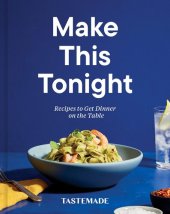 book Make This Tonight: Recipes to Get Dinner on the Table: A Cookbook