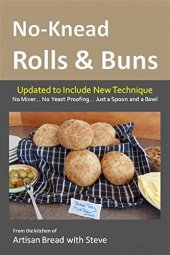 book No-Knead Rolls & Buns: From the Kitchen of Artisan Bread with Steve