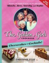 book The Golden Girls Cookbook: Cheesecakes and Cocktails!: Desserts and Drinks to Enjoy on the Lanai with Blanche, Rose, Dorothy, and Sophia