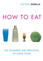 book How To Eat: The Pleasures and Principles of Good Food