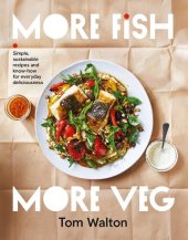 book More Fish, More Veg: Simple, sustainable recipes and know-how for everyday deliciousness