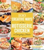 book 100 Creative Ways to Use Rotisserie Chicken in Everyday Meals