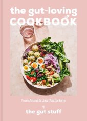 book The Gut-loving Cookbook: Over 65 deliciously simple, gut-friendly recipes from The Gut Stuff