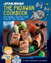 book Star Wars: The Padawan Cookbook: Kid-Friendly Recipes from a Galaxy Far, Far Away