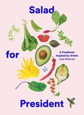 book Salad for President: A Cookbook Inspired by Artists